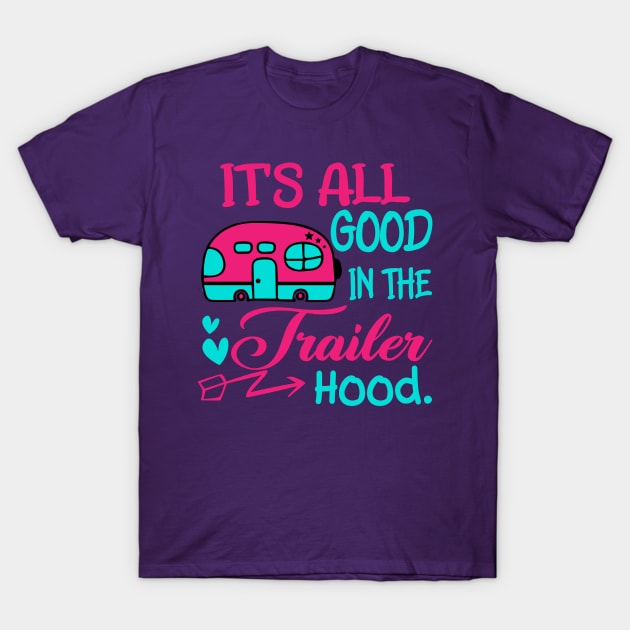 It is all good in the trailer Hood T-Shirt by Okanagan Outpost